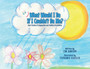 What Would I Be If I Couldn't Be Me? : Short Stories of Imagination and Limitless Possibilities