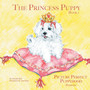 The Princess Puppy : Book 1 Picture Perfect Puppyhood (Purpose)