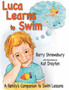 Luca Learns To Swim : A Family's Companion to Swim Lessons