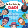 I'm Glad You're My Dad : Celebrate the Joy Your Dad Gives You