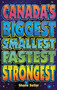 Canada's Biggest, Smallest, Fastest, Strongest