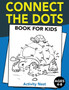 Connect The Dots Book For Kids Ages 4-8 : Challenging and Fun Dot to Dot Puzzles for Kids, Toddlers, Boys and Girls Ages 4-6, 6-8