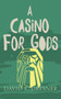 A Casino For Gods : The Allies of Theo Book Three