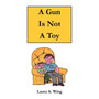 A Gun Is Not A Toy : Gun safety for children