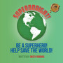 Superdoright! : Be a Superhero! Help Save the World!