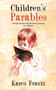 Children's Parables : Earthly Stories with Heavenly Lessons for Children