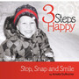 3 Steps to Happy : Stop, Snap and Smile