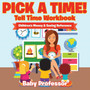 Pick A Time! - Tell Time Workbook : Children's Money & Saving Reference