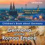 Children's Book about Germany : Germania and the Roman Empire - Children's Ancient History Books