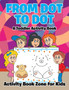 From Dot to Dot : A Toddler Activity Book