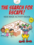 The Search for Escape! Kids Maze Activity Book