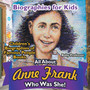 Biographies for Kids - All about Anne Frank : Who Was She? - Children's Biographies of Famous People Books