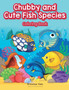 Chubby and Cute Fish Species Coloring Book