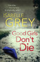Good Girls Don't Die : a gripping serial killer thriller with jaw-dropping twists