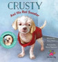 Crusty and His Red Sweater : The Amazing Story of a Real-Life Rescue Dog