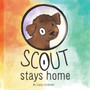 Scout Stays Home : A Children's Story About a Puppy and a Pandemic