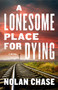 A Lonesome Place For Dying : A Novel