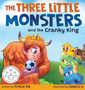 The Three Little Monsters and the Cranky King : A Story About Friendship, Kindness and Accepting Differences