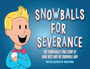 Snowballs For Severance : The Terrifically True Story of Dane Best and the Snowball Ban