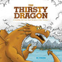 The Thirsty Dragon : A Christian Kids' Book About Obedience and Peer Pressure