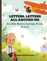 Letters, Letters All Around Me : A Little Boy's Journey From A to Z