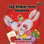 Jag alskar min mamma : I Love My mom Swedish Edition