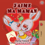 J'aime Ma Maman : I Love My Mom - French Edition