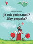 Je suis petite, moi ? ?Soy pequena? : Un livre d'images pour les enfants (Edition bilingue francais-espagnol)