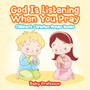 God Is Listening When You Pray - Children's Christian Prayer Books