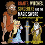 Giants, Witches, Sorcerers and the Magic Sword Children's Arthurian Folk Tales