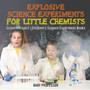 Explosive Science Experiments for Little Chemists - Science Project Children's Science Experiment Books