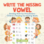 Write the Missing Vowel : Reading Book for Preschoolers Children's Reading and Writing Books