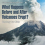 What Happens Before and After Volcanoes Erupt? Geology for Kids Children's Earth Sciences Books