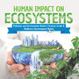 Human Impact on Ecosystems Pollution and Environment Books Science Grade 8 Children's Environment Books