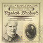 Finally, A Female Doctor! The Inspiring Story of Elizabeth Blackwell Women's Biographies Grade 5 Children's Biographies