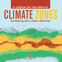 A Lesson on the Earth's Climate Zones Basic Meteorology Grade 5 Children's Weather Books