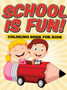 School is Fun! Coloring Book for Kids