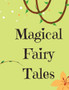 Magical Fairy Tales : Stories of Magic, Mystery, and Adventure