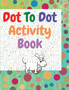 Dot to dot activity book : Amazing dot to dot books for kids ages 3-5 A Fun Dot To Dot Book Filled With Cute Animals Connect the Dots Kids Dot To Dot Puzzles With Colorable Pages