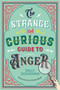 The Strange and Curious Guide to Anger