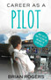 Career As A Pilot : What They Do, How to Become One, and What the Future Holds!