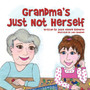Grandma's Just Not Herself
