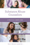 Substance Abuse Counselors : A Practical Career Guide