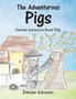 The Adventurous Pigs : Farmer Johnson's Road Trip