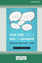 Real Talk About Sex and Consent : What Every Teen Needs to Know [16pt Large Print Edition]