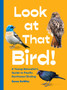 Look at That Bird! : A Young Naturalist's Guide to Pacific Northwest Birding