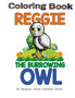 Reggie The Burrowing Owl Coloring Book : The True Story Of How A Family Found And Raised A Burrowing Owl