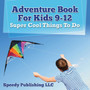 Adventure Book For Kids 9-12 : Super Cool Things To Do