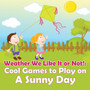 Weather We Like It or Not! : Cool Games to Play on A Sunny Day