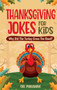 Thanksgiving Jokes For Kids : Why Did The Turkey Cross The Road? Thanksgiving Gifts For Children Stories and Joke Books For Kids 8-12